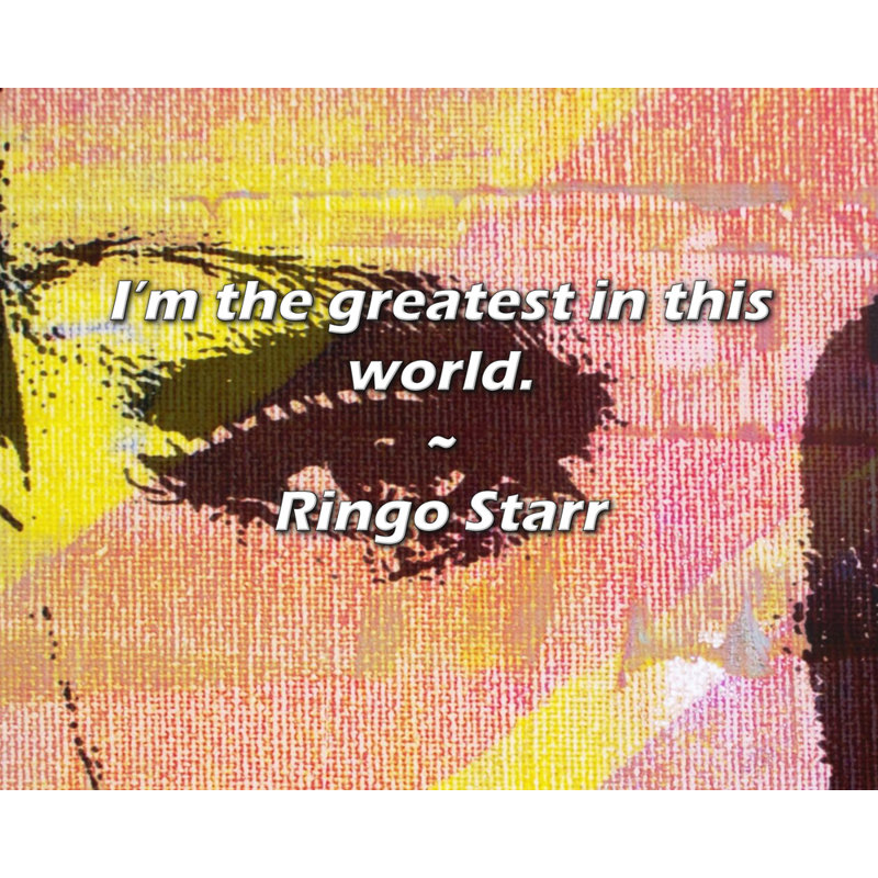 Ringo Starr citation: «I'm the best in this world., H 26 po x l 32 po