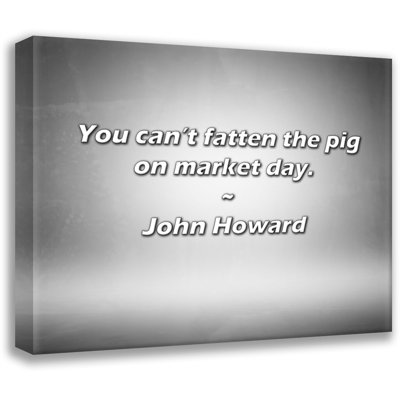 Artsy Quote "You can’t fatten the pig on market day." By John Howard Gallery Wrapped Canvas