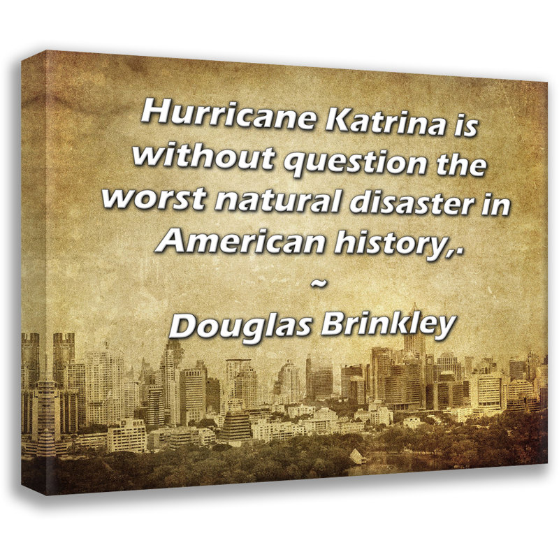 Toile tendue de la galerie ArtsyQuotes par Douglas Brinkley: «L'ouragan Katrina est sans conteste le plus grand désastre naturel de l'histoire américaine».