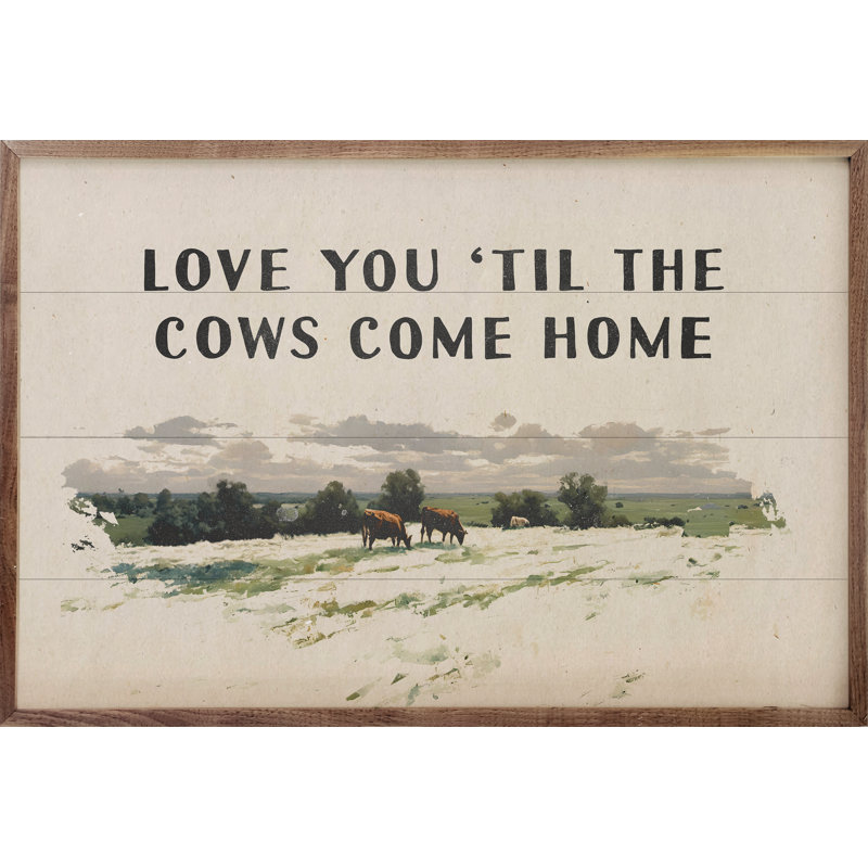 «Love You Til The Cows Come Home», H 5 po x l 8 po
