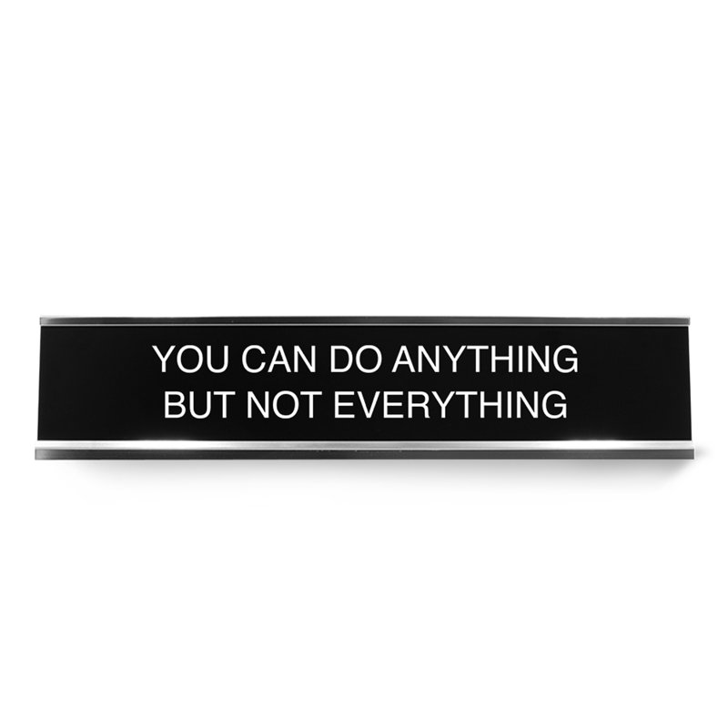 You Can Do Anything But Not Everything 2"X10" Novelty Nameplate Desk Sign