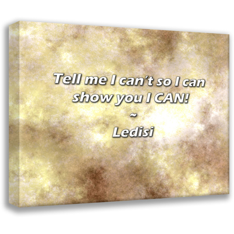 Artsy Quote "Tell me I can’t so I can show you I CAN!" By Ledisi Gallery Wrapped Canvas