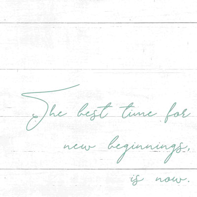 «The Best Time For New Beginnings is Now»