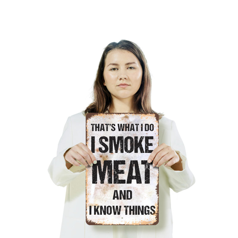 «I Smoke Meat and I Know Things» - enseigne en plastique 11 po x 17 po, H 11 po x l 17 po x P 0,1 po