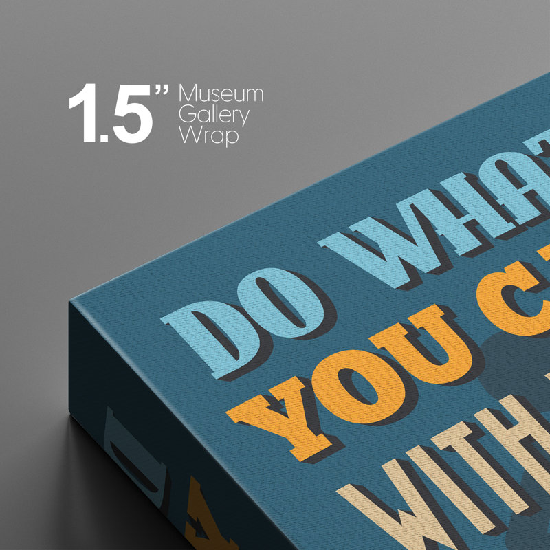 «Do What You Can With What You Have Where You Are», impression sur toile, H 48 po x l 32 po x P 1,5 po