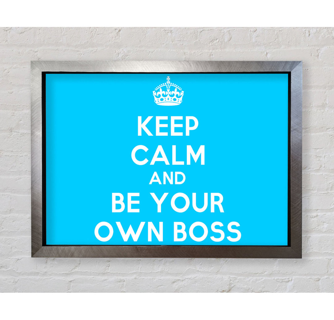 Gerahmter Kunstdruck Keep Calm Be Your Own Boss