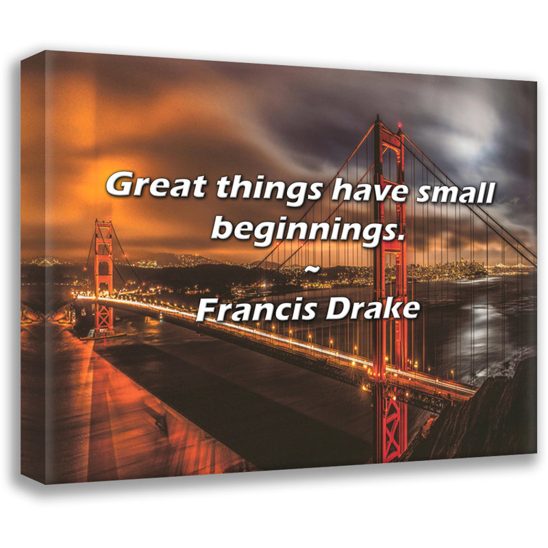 Francis Drake Quote: Great things have small beginnings.