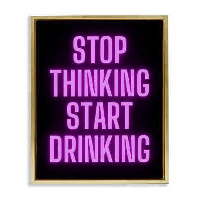Stop Thinking Start Drinking Framed Floater Canvas Wall Art by House of Lulu