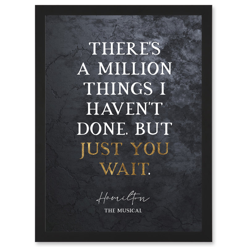 Slate Quote Hamilton Musical Million Things I Havent Done But Just You Wait by Value Does Not Apply - Single Picture Frame Print