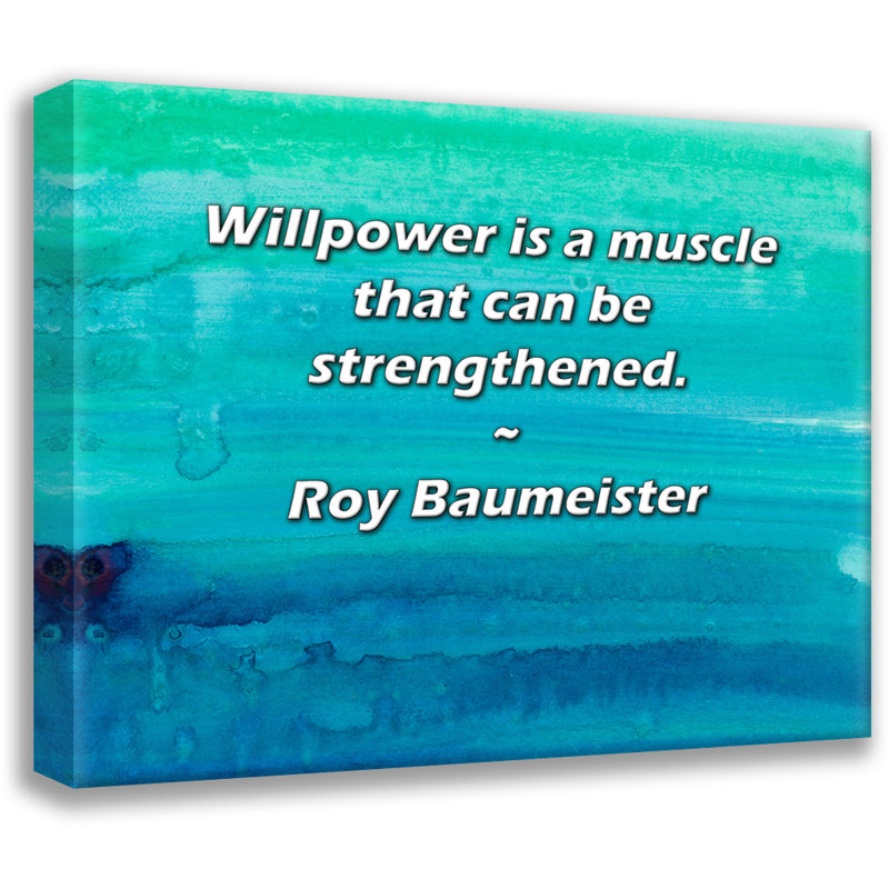 Astoria Grand Gallery Wrapped Canvas By Roy Baumeister: "Willpower is a muscle that can be strengthen, 13" H x 18" W