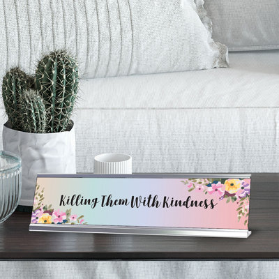 Enseigne de bureau «Killing Them with Kindness»