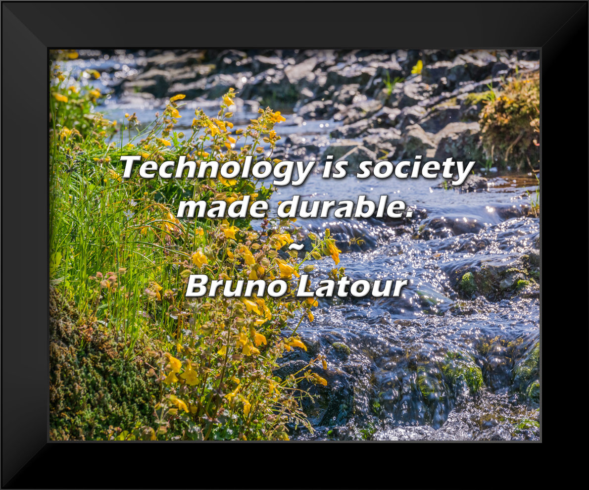 Trinx Bruno Latour Quote: Technology is society made durable. | Wayfair, image size:1190x990