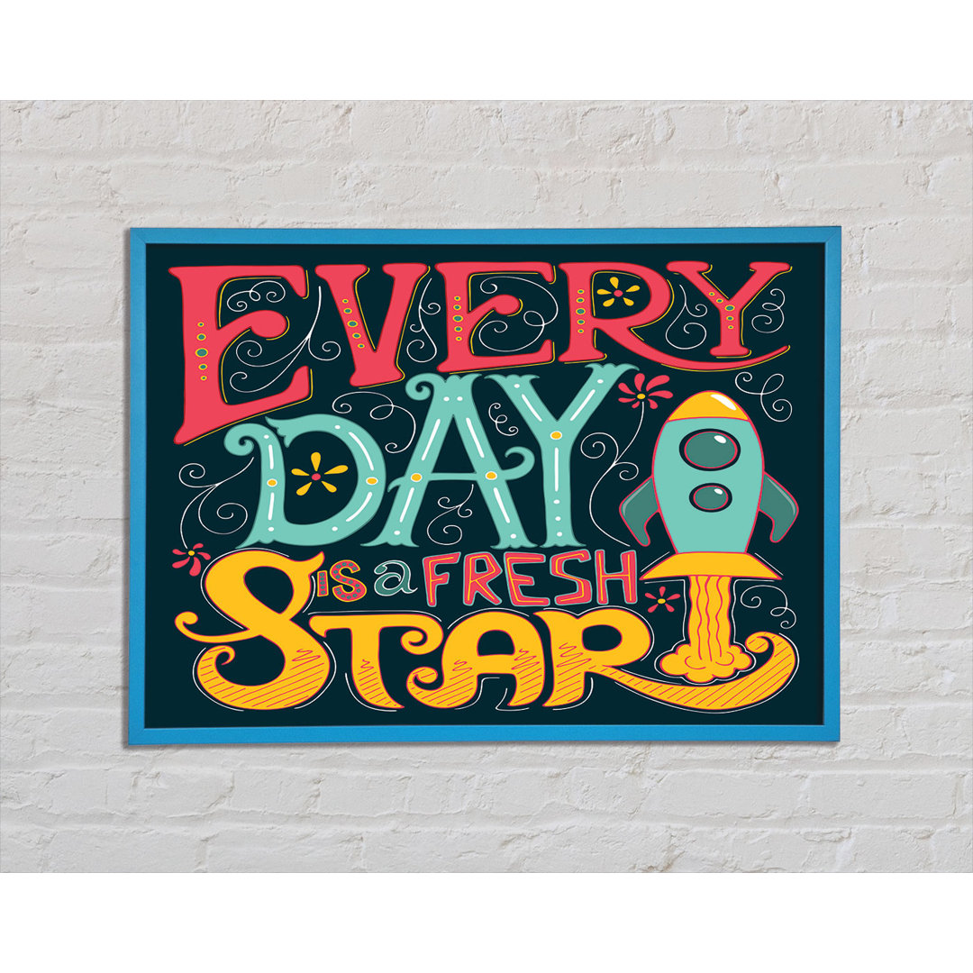 Every Day Is A Fresh Start - Einzelne Bilderrahmen Kunstdrucke