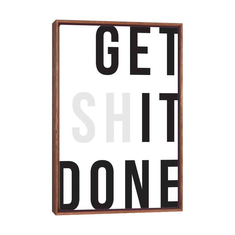 «Get Shit Done» par The Native State - impression d'art textuel, Cadre bois classique, Aucun mat, H 60 po x l 40po x P 1,5 po