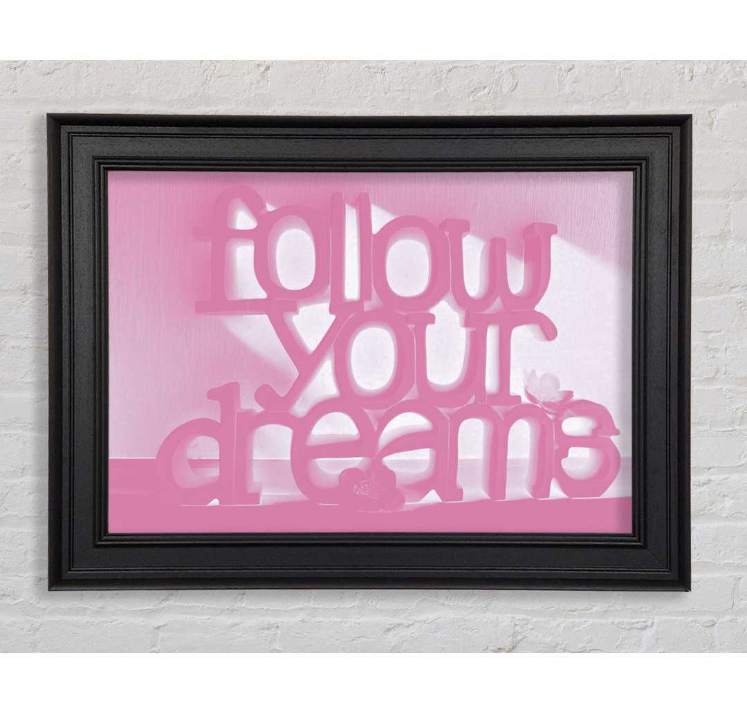 Follow Your Dreams Pink Gerahmter Druck