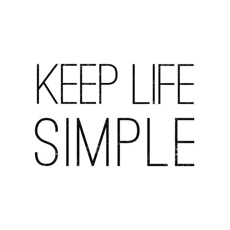 " Keep Life Simple ", 12" H x 12" W  