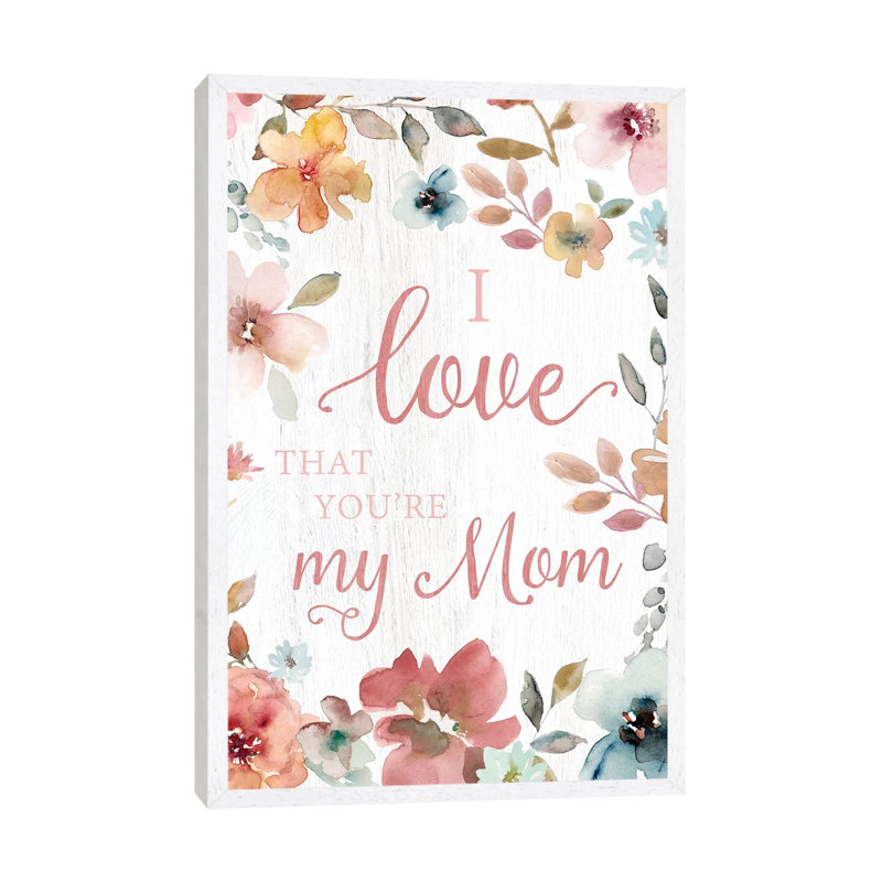 Love Mom by Carol Robinson - Print on Canvas, 101.6 cm H x 66.04 cm W, White Framed