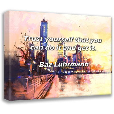 Baz Luhrmann Quote: Trust yourself that you can do it and get it.