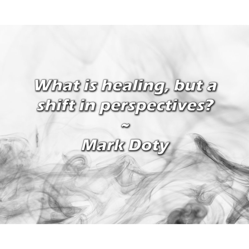 Citation artistique «Qu'est-ce que la guérison, mais un changement de perspective? Toile tendue par Mark Doty