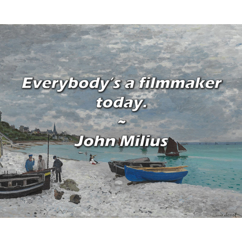 John Milius Quote: Everybody’s a filmmaker today.