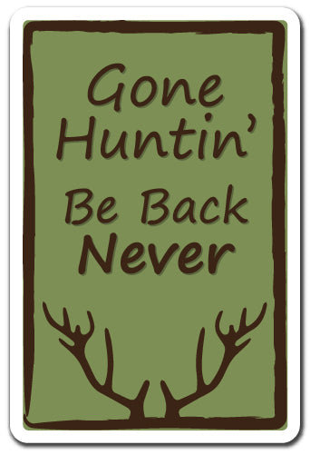 Gone Huntin Be Back Never Decal