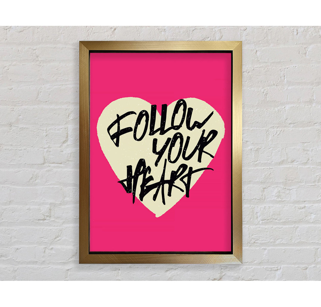 Follow Your Heart 1 - Einzelne Bilderrahmen Kunstdrucke