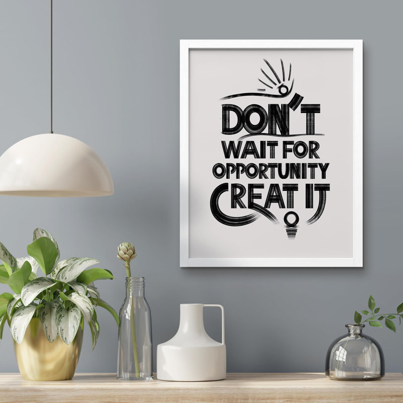 " Inspirational Quote Don't Wait For Opportunity Create It ", White, 10" H x 8" W
