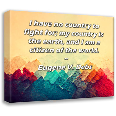 Toile tendue de la galerie ArtsyQuotes par Eugene V. Debs: «Je n’ai pas de pays pour lequel se battre; mon pays est la terre et je suis un Citoyen du monde.