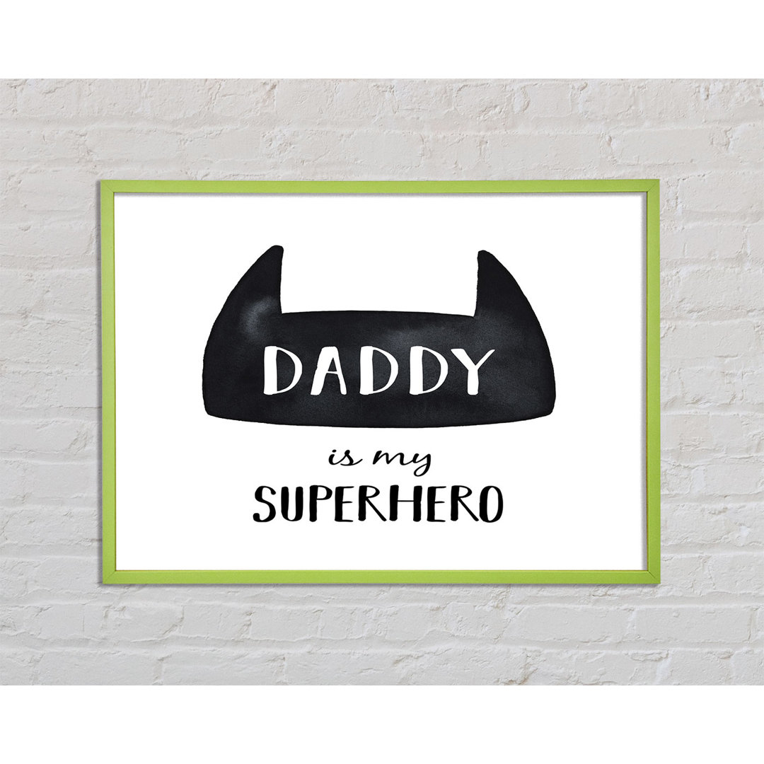 Atoya Daddy Is My Superhero - Einzelner Bilderrahmen Kunstdrucke