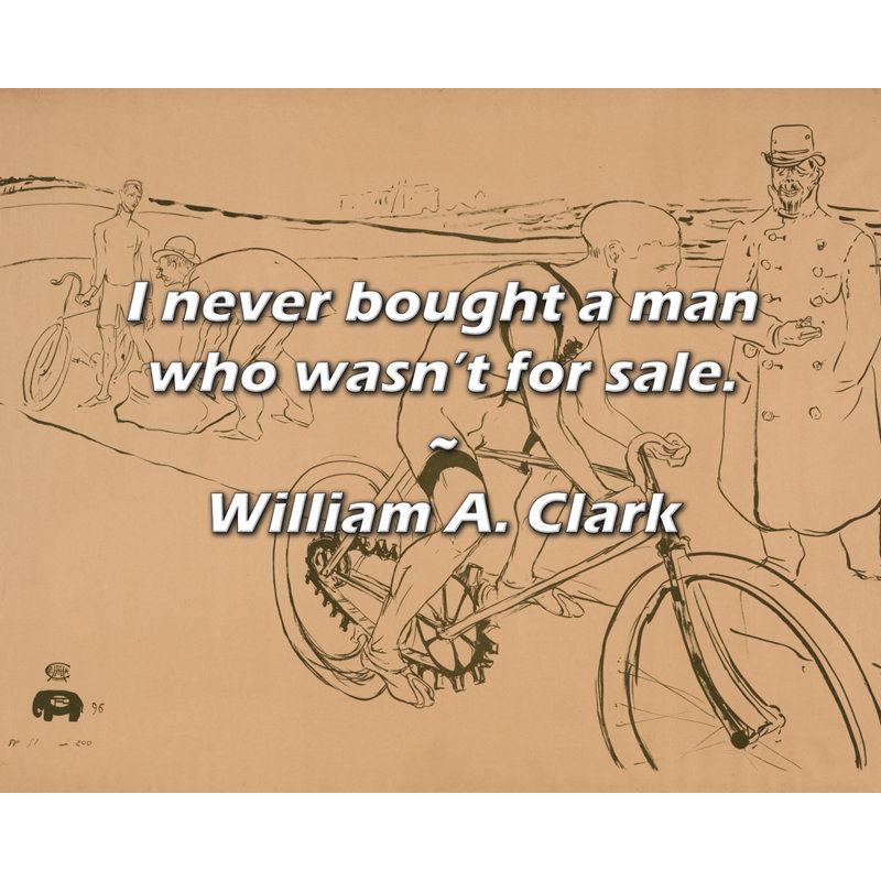 Citation artistique «Je n’ai jamais acheté un homme qui n’est pas à vendre». Toile tendue par William A. Clark