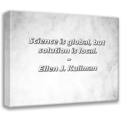 Artsy Quote "Science is global, but solution is local." By Ellen J. Kullman Gallery Wrapped Canvas