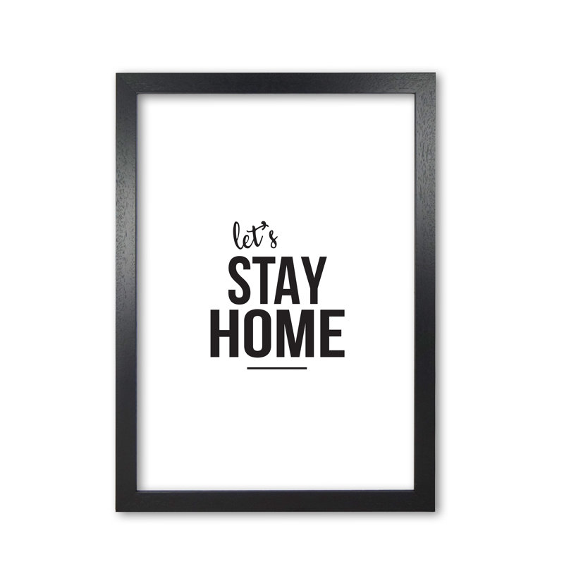 Let's Stay Home - Print, Black Grain Frame, 30 cm H x 21 cm W x 5 cm D