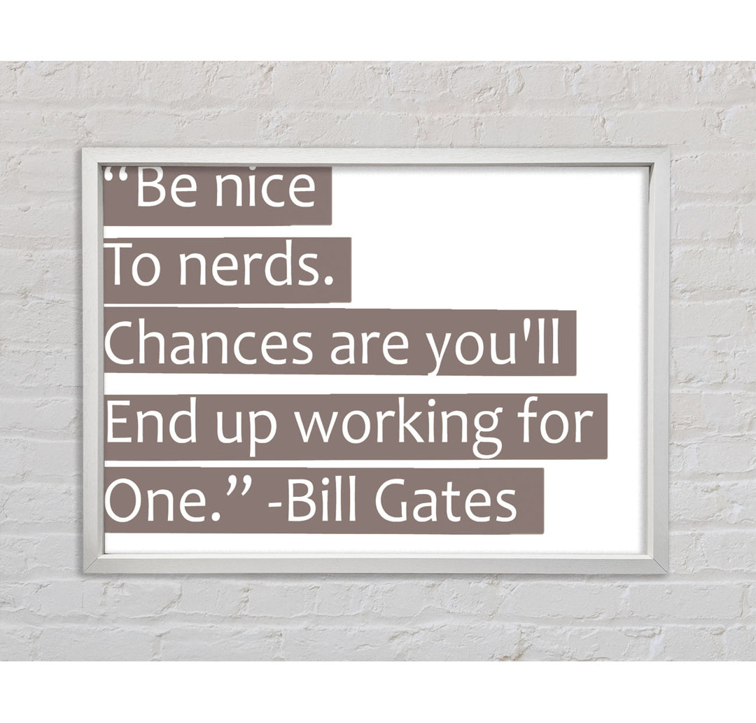 Witziges Zitat Bill Gates Be Nice To Nerds - Drucken