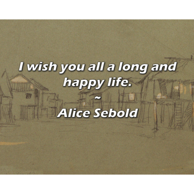 Alice Sebold Quote: I wish you all a long and happy life.