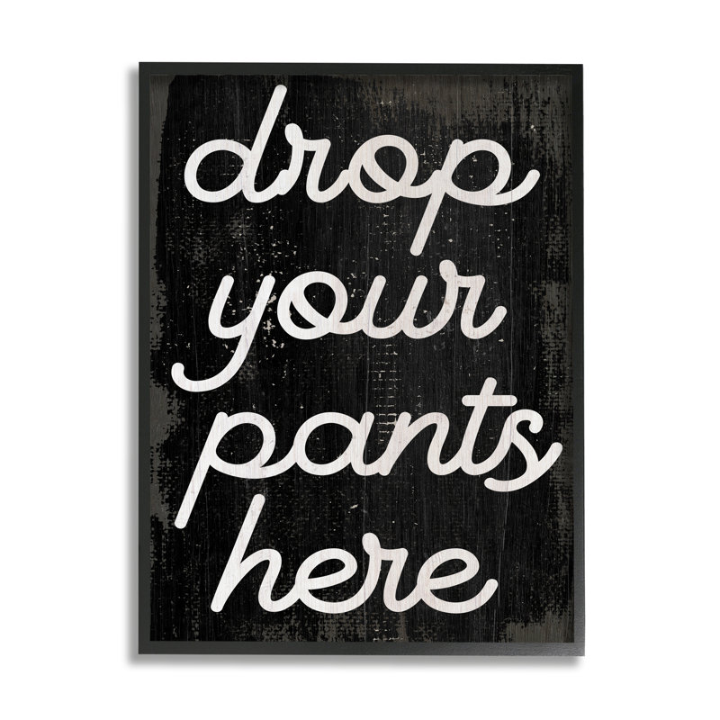 «Drop Your Pants Here» par Daphne Polselli - Art textuel sur bois, H 20 po x l 16 po, Giclée encadrée noir minuit