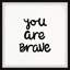 «Bove You Are Brave», reproduction encadrée-1028137567