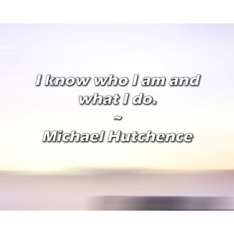 Citation de Michael Hutchence: Je sais qui je suis et ce que je fais.