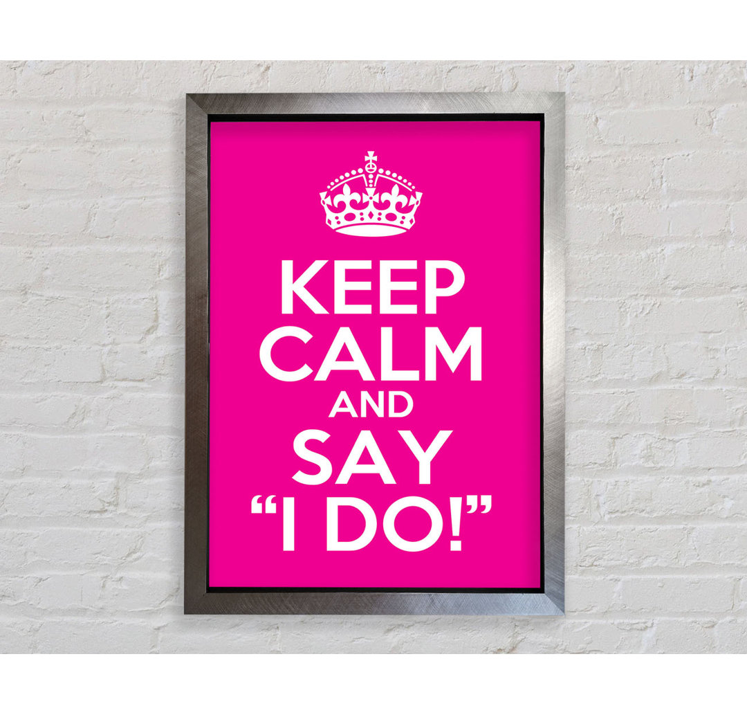 Keep Calm Say I Do - Single Picture Frame Typography