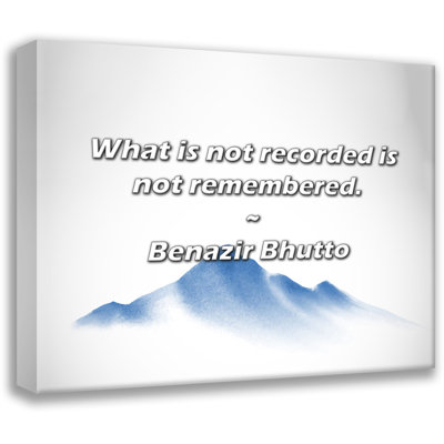 Artsy Quote "What is not recorded is not remembered." By Benazir Bhutto Gallery Wrapped Canvas