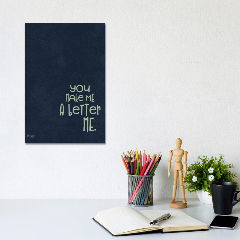 You Make Me A Better by Jaxn Blvd. - Wrapped Canvas Gallery-Wrapped Canvas Giclée, 30.48 cm H x 20.32cm W