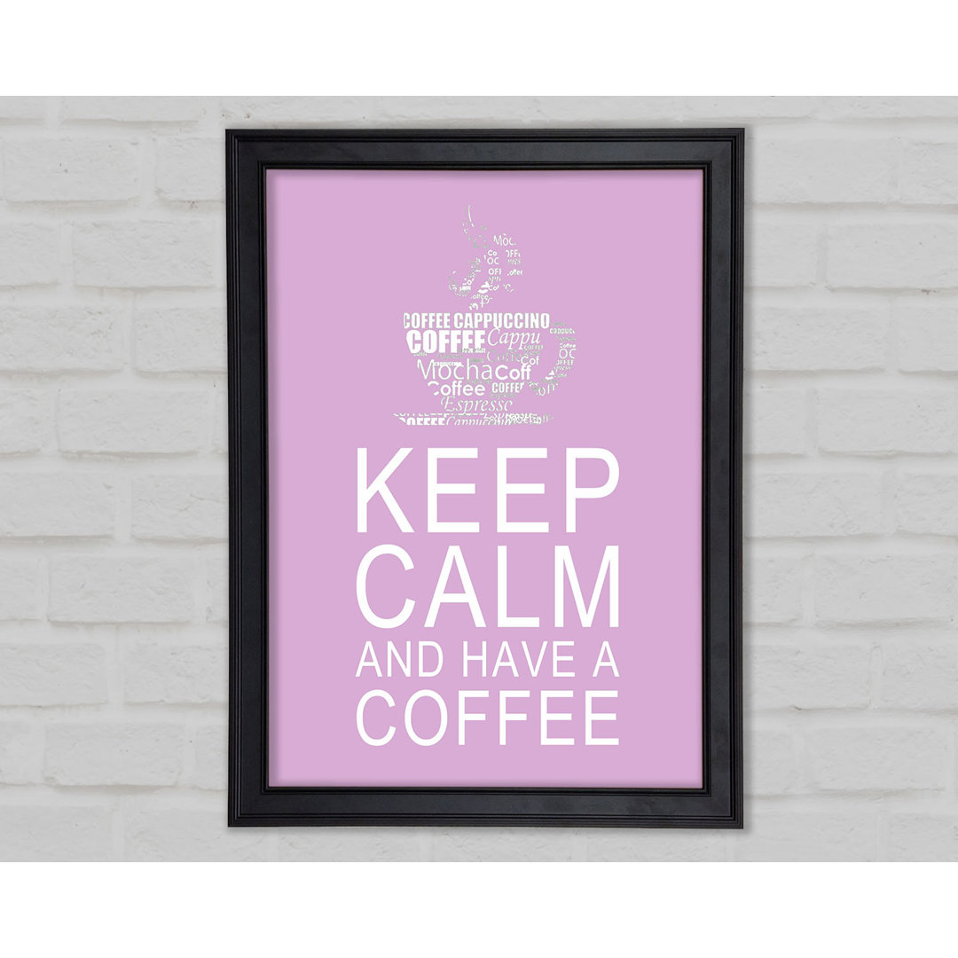 Küche Zitat Keep Calm And Have A Coffee Rosa Gerahmter Druck 10273