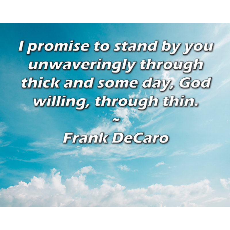 ArtsyQuotes Gallery Wrapped Canvas By Frank DeCaro: "I promise to stand by you unwaveringly through thick and some day, God willing, through thin."
