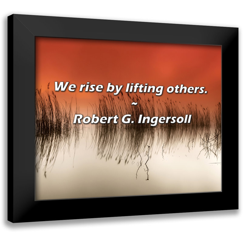 Robert G. Ingersoll Quote: We rise by lifting others.