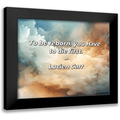Lucien Carr Quote: To be reborn, you have to die first.