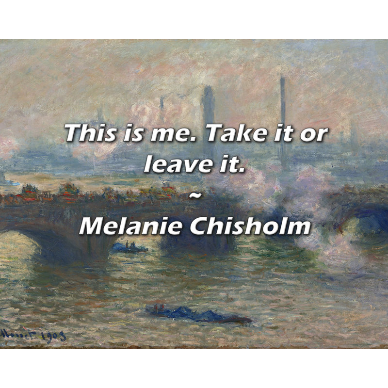 Melanie Chisholm Citation: This is me. Prenez-le ou laissez-le., H 20 po x l 24 po