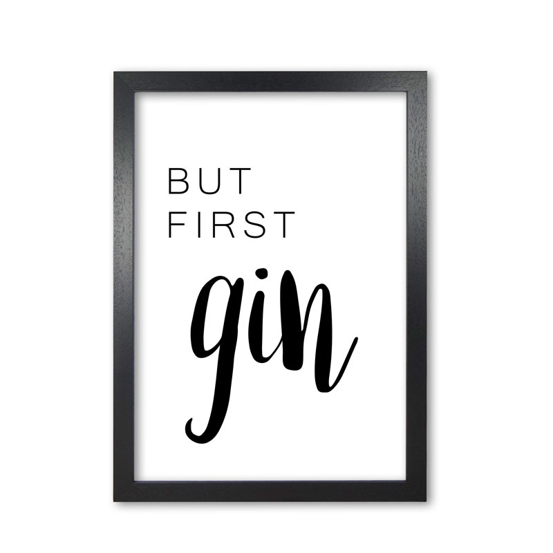 But First Gin - Print, Black Grain Frame, 30 cm H x 21 cm W x 5 cm D