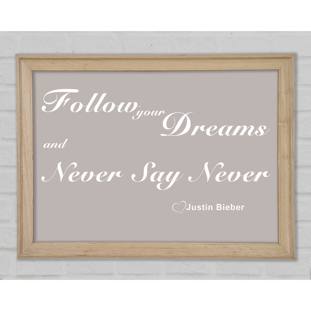 Musik Zitat Follow Your Dreams Justin Bieber Beige Gerahmter Druck