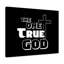 The One True God 1 Piece Wrapped Canvas Wall Art-286286669