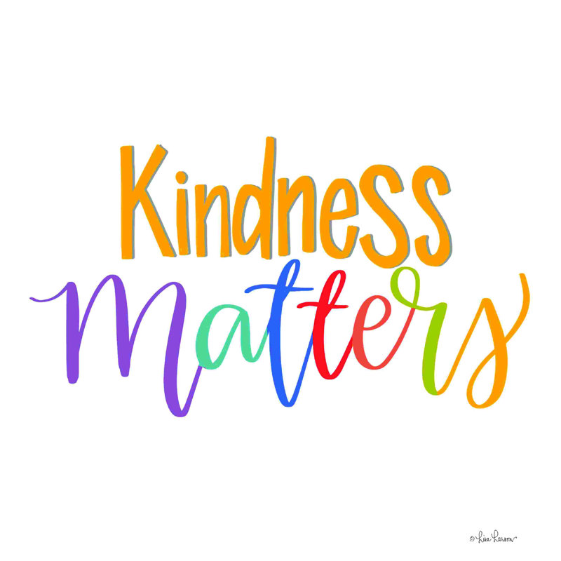 " Kindness Matters " by Lisa Larson, 12" H x 12" W