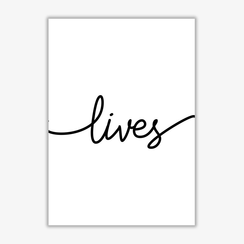 Lives Textual Art Print By Pixy Paper by Pixy Paper - Print, 59.4cm H x 42cm W, Print Only